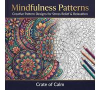 Mindfulness Patterns Coloring Book: Creative Pattern Coloring Book for Relaxation with Intricate, Floral, Mandala and Abstract Designs