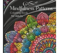 mindfulness patterns Coloring Book for Adults: A Creative Journey of Calm and Focus