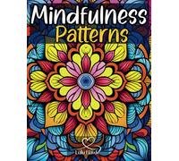 Mindfulness Patterns: Coloring Book for Adults with Fun, Easy, and Relaxing Coloring Pages for Stress Relief, Calming and Creativity