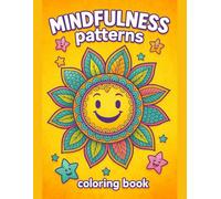 Mindfulness Patterns Coloring Book for Kids Ages 3-7 - Calming Activities for Stress Relief & Focus - 110 Pages: Easy Designs for Children, Relaxation Exercises, Anxiety Relief & Mindful Learning