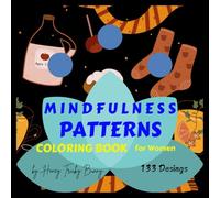 Mindfulness Patterns Coloring Book for Women: 133 Beautiful Patterns to Inspire Relaxation, Creativity, and Mindfulness | by Honey Tricky Bunny | Paperback | Jan 18, 2025