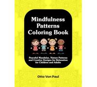 Mindfulness Patterns Coloring Book: Peaceful Mandalas, Nature Patterns and Creative Designs for Relaxation for Children and Adults