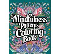 Mindfulness Patterns Coloring Book: Relax and Unwind with Intricate Mandala Designs for Stress Relief and Focus