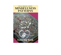 Mindfulness Patterns: Creative Coloring Patterns for Stress Relief, Relaxation and Mindful Moments