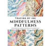 Mindfulness Patterns Ink Tracing Book: For Adults and Kids, Reverse Coloring for Relaxation, Creativity & Inner Peace, Follow the White Lines with a ... Perfect for Gifts for Art Lovers of All Ages