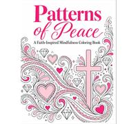 Mindfulness Patterns of Peace: A Faith Based Coloring Book for Stress Relief and Relaxation
