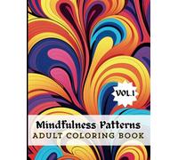 Mindfulness Patterns: Relieve Stress and Find Focus Through Guided Coloring Exercises for Adults