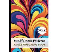 Mindfulness Patterns: Relieve Stress and Find Focus Through Guided Coloring Exercises for Adults