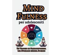 Mindfulness per Adolescenti: Un Viaggio di Consapevolezza per Superare l'Ansia Sociale