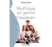 Mindfulness per genitori. Suggerimenti ed esercizi per praticare la consapevolezza in famiglia