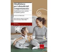 Mindfulness per i disturbi del comportamento. Modelli di intervento e attività per bambini e genitori