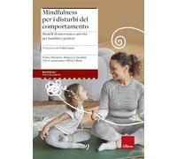 Mindfulness per i disturbi del comportamento. Modelli di intervento e attività per bambini e genitori