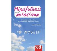 Mindfulness per l'autostima. 50 passi per diventare più consapevoli del proprio valore