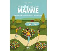Mindfulness per mamme. Pensieri per una maternità senza ansie