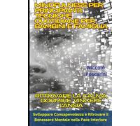 Mindfulness per Principianti: Tecniche Quotidiane per Bambini e Famiglia: Ritrovare la Calma, Dormire, Vincere l'Ansia: Sviluppare Consapevolezza e Ritrovare il Benessere Mentale nella Pace Interiore