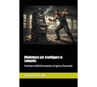 Mindfulness per Sconfiggere la Ludopatia: Smettere definitivamente col gioco d'azzardo