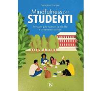 Mindfulness per studenti. Pensieri per nutrire la mente e ottenere risultati
