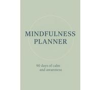 Mindfulness Planner - 90 Days of Calm and Awareness: Daily reflections, gratitude journal and self-care tracker
