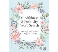 Mindfulness & Positivity Word Search: 100 Large Print Puzzles to Brighten Your Day | An Adult Activity Book for Stress Relief, Relaxation, and Finding Calm