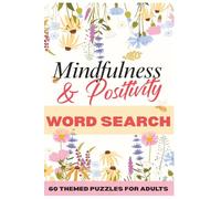 Mindfulness & Positivity Word Search Book: 60 Positive Vibes Word Search Puzzles for Adults - A Feel-Good Positive Word Search for Calm, Clarity and Good Vibes