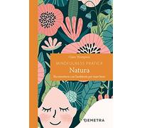 Mindfulness pratica. Natura. Riconnettersi con l'ambiente per stare bene