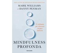 Mindfulness profonda. 8 settimane per ritrovare la pace interiore
