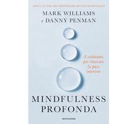 Mindfulness profonda. 8 settimane per ritrovare la pace interiore