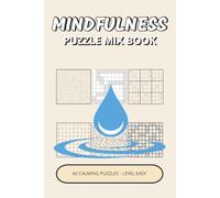 Mindfulness Puzzle Mix Book: Easy Calming Mix Of 6 Puzzles Inspired by Gentle Logic, Relaxed Focus & Quiet Moments | A Peaceful Puzzle Mix to Unwind, Slow Your Thoughts & Enjoy Simple Mental Flow