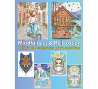 Mindfulness & Relaxation Coloring Book for Adults: 50 Stress-Relief Designs to Calm Anxiety and Boost Well-Being
