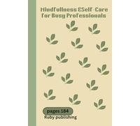 Mindfulness & Self-Care Journal for Busy Professionals: Daily Prompts to Boost Productivity and Reduce Stress