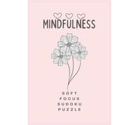 Mindfulness Soft Focus Sudoku Puzzle Book: Mindful Sudoku Puzzles for Calm Focus and Relaxation | Soft-Designed Grids | 6 × 9 Inches | 50+ Puzzles | Solutions Included
