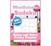 Mindfulness Sudoku: A Relaxing Sudoku Puzzle Book for Women - Improve Focus & Reduce Stress with Calming, Mindful Puzzles (Varied Difficulty)