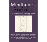 Mindfulness Sudoku: A Screen-Free Evening Reset: Relaxing Number Grids for Adults, After-Work Focus, and a Late-Night Scrolling Alternative | 100 ... Per Page | Full Solutions | 6x9 Travel Size