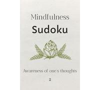 Mindfulness Sudoku, Awareness of ones thoughts, Puzzle Book 2: Sudoku Puzzles for Mindfulness | Help Calm the Mind and awareness | 6x9 Inches, 150 pages | 70+ Puzzles | Solutions Included