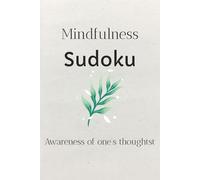 Mindfulness Sudoku, Awareness of one's thoughts, Puzzle Book: Sudoku Puzzles for Mindfulness | Helps cultivating present-moment awareness | 6x9 Inches, 150 Pages | 70 + Puzzles | Solution Included