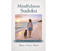 Mindfulness Sudoku: Brain Puzzles: 50 Relaxing Puzzles to Calm Your Mind, Improve Focus, and Restore Balance