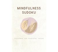 Mindfulness Sudoku Designed for Peaceful Focus: Sudoku Puzzles for Mindfulness | Help Calm the Mind, Relax, and Focus | 6x9 Inches, 110 Pages | 50+ Puzzles | Solutions Included