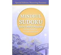 Mindfulness Sudoku: Extra Hard Puzzles to Master Presence Through Endurance, Special Edition (Mastering Presence)