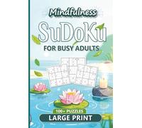 Mindfulness Sudoku for Busy Adults: 100 Large Print Puzzles for Teens, Adults and Seniors Seeking Focus & Relaxation