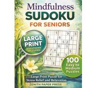 Mindfulness Sudoku for Seniors: Large Print puzzle for Stress Relief and Relaxation | 100 Easy to Medium Puzzles | Large Print | 8,5x11 Inches, 200 pages | Solutions Included