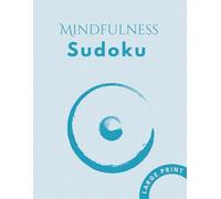 Mindfulness Sudoku: Mindfulness Sudoku for Adults and Seniors featuring 50 Stress-Relieving Puzzles with Solutions and 150+ Uplifting Quotes for Relaxation and Focus