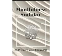 Mindfulness Sudoku Puzzel Book: Sudoku Puzzles for Mindfulness / Help Release Your Mind from Daily Stresses / 6x9 Inches, 110 Pages / 50+ Puzzles / Solutions Included