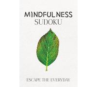 Mindfulness Sudoku Puzzle Book: Sudoku Puzzles for Mindfulness | Escape the Everyday | 6x9 inches, 110 Pages | 50+ Puzzles | Solutions Included