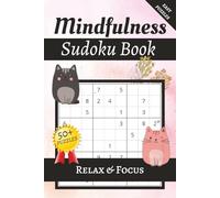 Mindfulness Sudoku Puzzle Book: Sudoku Puzzles for Mindfulness | Fun Brain Activities to Calm the Mind, Help Focus and Relax | 6 x 9 Inches, 110 Pages |50+ Puzzles WITH Solutions included