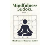 Mindfulness Sudoku Puzzle Book: Sudoku Puzzles for Mindfulness | Help Calm, Relax, and Center | 6x9 Inches, 124 Pages | 60+ Puzzles | Solutions Included