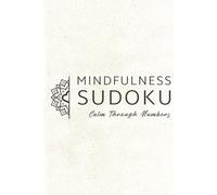Mindfulness Sudoku Puzzle Book: Sudoku Puzzles for Mindfulness | Help Calm the Mind, Relax, and Focus | 6x9 Inches, 110 Pages | 50+ Puzzles | Solutions Included