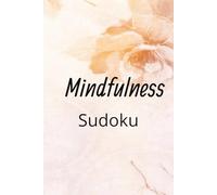 Mindfulness Sudoku Puzzle book: Sudoku puzzles for Mindfulness | Help Calm the Mind, Relax, Reduce the Stress and Focus | 6x9 inches,110 Pages | 50+ Puzzles | Solutions Included