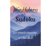 Mindfulness Sudoku Puzzle Book: Sudoku Puzzles for Mindfulness | Help Focus the Mind, Unwind, Reset and Reconnect | 6x9 inches, 110 Pages | 50+ Puzzles | Solutions Included
