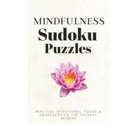 Mindfulness Sudoku Puzzle Book: Sudoku Puzzles for Mindfulness | Help Relax, Focus and Calm the Mind | 6x9 Inches, 110 Pages | 50+ Puzzles | Solutions Included