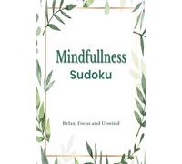 Mindfulness Sudoku Puzzle Book: Sudoku Puzzles for Mindfulness | Relax, Focus and Unwind | 6x9 inches, 110 Pages | 50+ Puzzles | Solutions Included
